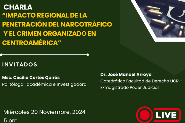 Charla “Impacto regional de la penetración del narcotráfico y el crimen organizado en Centroamérica”.